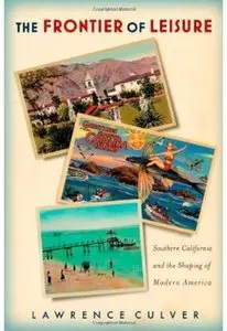The Frontier of Leisure: Southern California and the Shaping of Modern America [Repost]