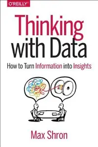 Thinking with Data: How to Turn Information into Insights (Repost)