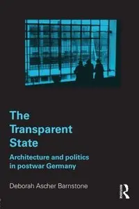The Transparent State: Architecture and Politics in Postwar Germany