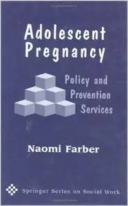 Adolescent Pregnancy: Policy and Prevention Services by Naomi Farber PhD MSW