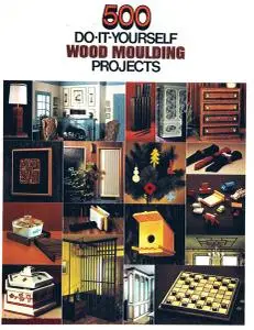 500 Do-It-Yourself Wood Moulding Projects