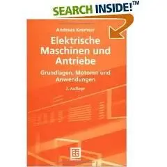 Elektrische Maschinen und Antriebe (Grundlagen, Motoren, Anwendungen) von Andreas Kremser
