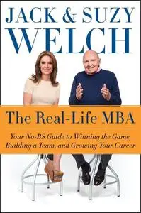 The Real-Life MBA: Your No-Bs Guide to Competing, Team-Building, and Getting Ahead in Business Today