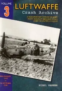 Luftwaffe Crash Archive, Volume 3: 30th August 1940 - 9th September 1940