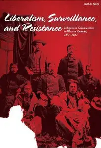 Liberalism, Surveillance, and Resistance: Indigenous Communities in Western Canada, 1887-1927