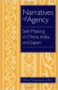 Narratives of Agency: Self-Making in China, India, and Japan (East European Monographs; 444)