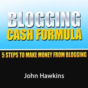 «Blogging Cash Formula» by John Hawkins