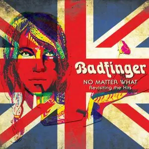 Badfinger - No Matter What: Revisiting the Hits (2021)