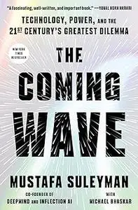 The Coming Wave: Technology, Power, and the Twenty-first Century's Greatest Dilemma
