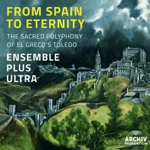 Ensemble Plus Ultra - From Spain to Eternity: Alonso Lobo, Cristóbal de Morales, Francisco Guerrero, Alonso de Tejeda (2014)