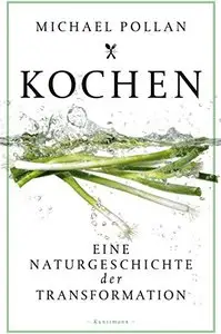 Kochen: Eine Naturgeschichte der Transformation