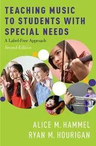 Teaching Music to Students with Special Needs: A Label-  Free Approach, 2nd Edition