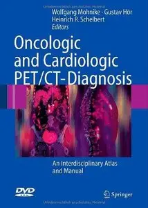 Oncologic and Cardiologic PET/CT-Diagnosis: An Interdisciplinary Atlas and Manual (Repost)