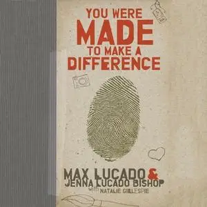 «You Were Made to Make a Difference» by Max Lucado,Jenna Lucado Bishop