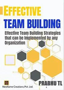 EFFECTIVE TEAM BUILDING: Effective Team Building Strategies that can be Implemented by any Organization