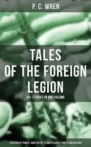 «P. C. WREN – Tales Of The Foreign Legion» by P.C. Wren