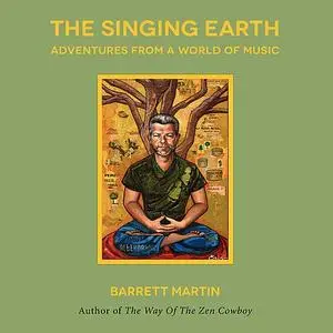 «The Singing Earth: Adventures From A World Of Music» by Barrett Martin