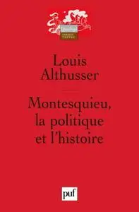 Louis Althusser, "Montesquieu : La Politique et l'Histoire"