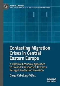 Contesting Migration Crises in Central Eastern Europe: A Political Economy Approach to Poland’s Responses Towards Refuge