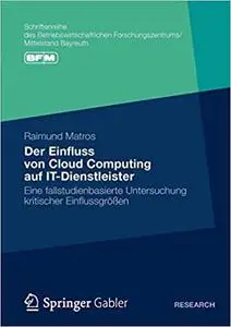 Der Einfluss von Cloud Computing auf IT-Dienstleister: Eine fallstudienbasierte Untersuchung kritischer Einflussgrößen