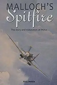 Malloch's Spitfire: The Story and Restoration of PK350