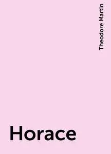 «Horace» by Theodore Martin