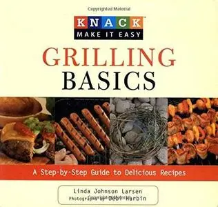 Knack Grilling Basics: A Step-By-Step Guide To Delicious Recipes (repost)