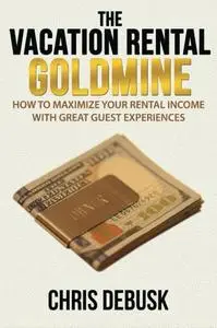 The Vacation Rental Goldmine: How to Maximize Your Rental Income With Great Guest Experiences