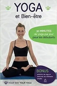 Yoga et Bien-être: 30 minutes de yoga par jour pour les débutants (French Edition)