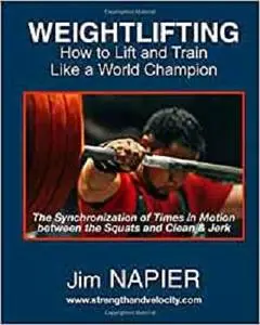 Weightlifting: How to Lift and Train Like a World Champion