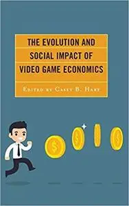 The Evolution and Social Impact of Video Game Economics (Studies in New Media)