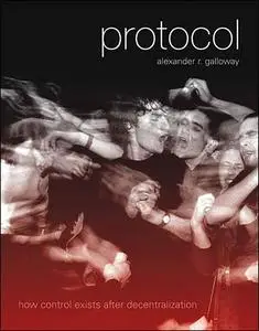 Protocol: How Control Exists after Decentralization (Leonardo Books)