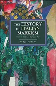 The History of Italian Marxism: From Its Origins to the Great War