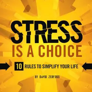 Stress Is a Choice: 10 Rules to Simplify Your Life [Audiobook]