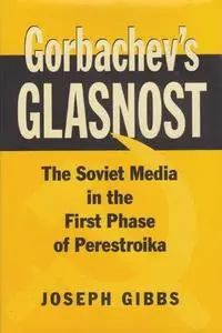 Gorbachev's Glasnost: The Soviet Media in the First Phase of Perestroika