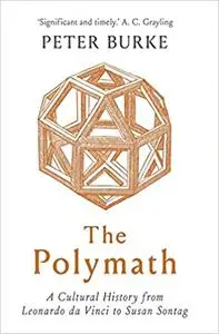 The Polymath: A Cultural History from Leonardo da Vinci to Susan Sontag