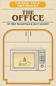 «Choose Your Own Misery: The Office Adventure» by Jilly Gagnon, Mike MacDonald