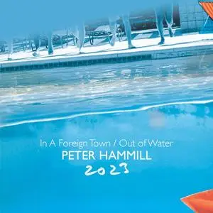 Peter Hammill - In A Foreign Town / Out Of Water 2023 (2023)