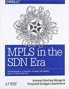 MPLS in the SDN Era: Interoperable Scenarios to Make Networks Scale to New Services [Kindle Edition]
