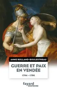 Anne Rolland, "Guerre et paix en Vendée (1794-1796)"