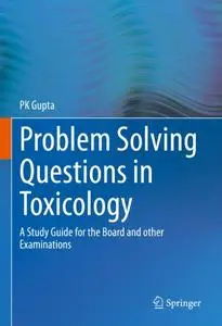 Problem Solving Questions in Toxicology: A Study Guide for the Board and other Examinations