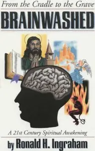 Ronald H. Ingraham - Brainwashed from the Cradle to the Grave (Repost)