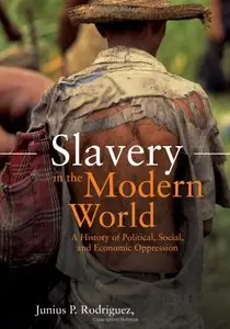 Slavery in the Modern World: A History of Political, Social, and Economic Oppression