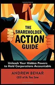 The Shareholder Action Guide: Unleash Your Hidden Powers to Hold Corporations Accountable