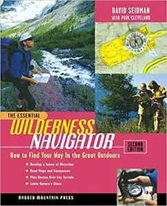 The Essential Wilderness Navigator: How to Find Your Way in the Great Outdoors, Second Edition [Repost]