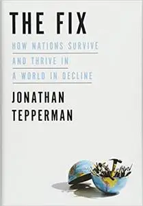 The Fix: How Nations Survive and Thrive in a World in Decline (Repost)