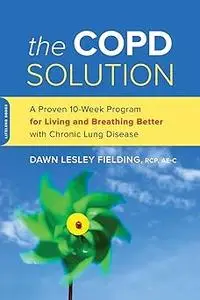 The COPD Solution: A Proven 10-Week Program for Living and Breathing Better with Chronic Lung Disease