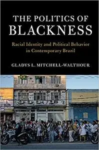 The Politics of Blackness: Racial Identity and Political Behavior in Contemporary Brazil