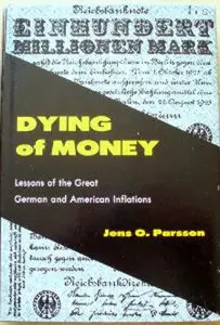 Dying of Money: Lessons of the Great German and American Inflations