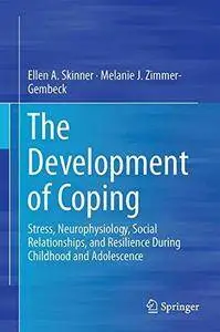 The Development of Coping: Stress, Neurophysiology, Social Relationships, and Resilience During Childhood and Adolescence